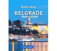 Belgrade TRAVEL GUIDE 2025: Explore Serbia’s Vibrant Capital, Rich History, and Thriving Culture