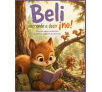 Beli aprende a decir ¡NO!: Un cuento sobre la autoestima, la asertividad y el valor de expresar lo que sentimos.