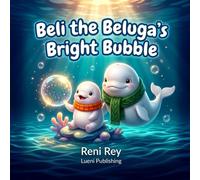 Beli the Beluga's Bright Bubble: A Cozy Winter Bedtime Story about Loud Noises, Sleep Meditation, and the Soft Hum Somatic Tool for Toddlers (Ages 3-5)