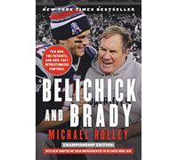 Belichick & Brady: Two Men, the Patriots, and How They Revolutionized Football