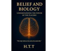 Belief and Biology: Understanding the Power of the Placebo
