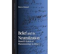 Belief and Its Neutralization: Husserl's System of Phenomenology in Ideas I (Suny Series in Contemporary Continental Philosophy)