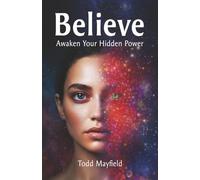 Belief: Awaken the Hidden Power That Shapes Your Reality (Modern Spirituality and the Path to Enlightenment)