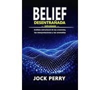 BELIEF DESENTRAÑADA: Explorado - Análisis estructural de las creencias, las interpretaciones y las anomalías (Volumen 1) (BELIEF UNRAVELLED TRILOGY)