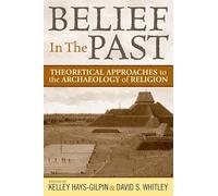 Belief in the Past: Theoretical Approaches to the Archaeology of Religion