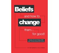 Beliefs and How to Change Them... for Good!