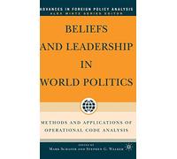 Beliefs and Leadership in World Politics: Methods and Applications of Operational Code Analysis (Advances in Foreign Policy Analysis)