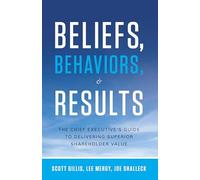Beliefs, Behaviours, and Results: The Chief Executive's Guide to Delivering Superior Shareholder Value