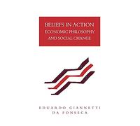 Beliefs in Action: Economic Philosophy and Social Change