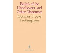Beliefs of the Unbelievers, and Other Discourses