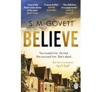 Believe: A Twisty, Unputdownable Thriller Where Nothing - and No One - Can Be Trusted