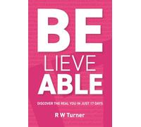 Believe Able: Discover the real you in just 17 days