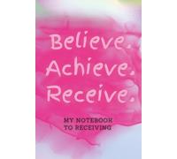 Believe. Achieve. Receive: Top 3-in-1 Motivational Notebook adorned with motivational phases