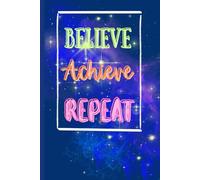 Believe Achieve Repeat: A Motivational Guided Journal for Daily Reflections, Goal Setting & Positive Mindset