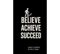 Believe Achieve Succeed: Make it happen.
