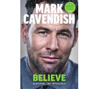 Believe: Achieving the Impossible - How cycling's greatest sprinter made history at the Tour de France