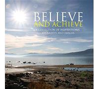 Believe and Achieve: A Collection of Inspirational Thoughts and Images