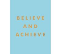 Believe and Achieve: Inspirational Quotes and Affirmations for Success and Self-Confidence
