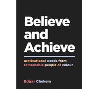 Believe and Achieve: Motivational Words from Remarkable People of Colour