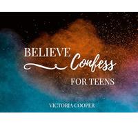 Believe and Confess For TEENS