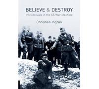 Believe and Destroy: Intellectuals in the SS War Machine