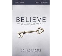 Believe Bible Study Guide: Living the Story of the Bible to Become Like Jesus