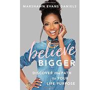 Believe Bigger: Discover the Path to Your Life Purpose