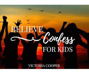 Believe & Confess For Kids