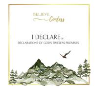 Believe & Confess: I Declare: Declarations of God's timeless promises