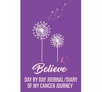 Believe Day by Day Journal/Diary of my Cancer Journey: Breast Cancer Patients