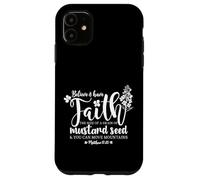 Believe & Have Faith the Size of a Mustard Seed Grain Case for iPhone 11