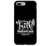 Believe & Have Faith the Size of a Mustard Seed Grain Case for iPhone 7 Plus/8 Plus