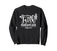 Believe & Have Faith the Size of a Mustard Seed Grain Sweatshirt
