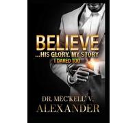 BELIEVE...HIS GLORY, MY STORY: I DARE TOO