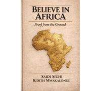 BELIEVE IN AFRICA: Proof from the Ground