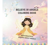 Believe in angels Coloring Book: With beautiful quotes about angels