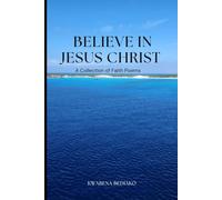 Believe In Jesus Christ A Collection of Poems