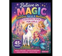 Believe in Magic Unicorns, Fairies, & Mermaid Coloring Book for Girls