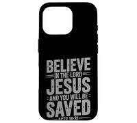 Believe In the Lord Jesus And You Will Be Saved Bible Faith Case for iPhone 16 Pro
