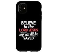 Believe In The Lord Jesus And You Will Be Saved Case for iPhone 11