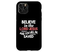 Believe In The Lord Jesus And You Will Be Saved Case for iPhone 11 Pro