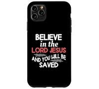 Believe In The Lord Jesus And You Will Be Saved Case for iPhone 11 Pro Max
