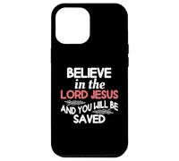 Believe In The Lord Jesus And You Will Be Saved Case for iPhone 12 Pro Max