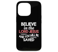 Believe In The Lord Jesus And You Will Be Saved Case for iPhone 13 Pro