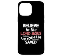 Believe In The Lord Jesus And You Will Be Saved Case for iPhone 13 Pro Max