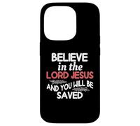 Believe In The Lord Jesus And You Will Be Saved Case for iPhone 14 Pro