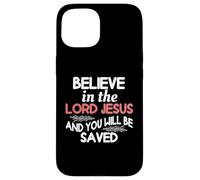 Believe In The Lord Jesus And You Will Be Saved Case for iPhone 15