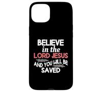 Believe In The Lord Jesus And You Will Be Saved Case for iPhone 15 Plus
