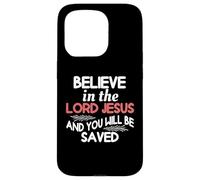 Believe In The Lord Jesus And You Will Be Saved Case for iPhone 15 Pro