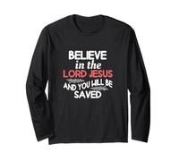 Believe in The Lord Jesus and You Will Be Saved Long Sleeve T-Shirt